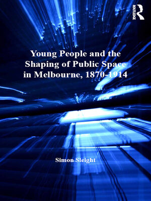 cover image of Young People and the Shaping of Public Space in Melbourne, 1870-1914